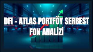 DFI - ATLAS PORTFÖY SERBEST FON ANALİZİ
