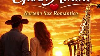 Mi Gran Amor ❤️ | Norteño Sax Romántico | Canción Para Envejecer Juntos