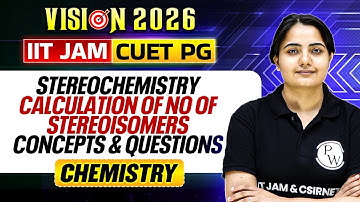 IIT JAM/CUET PG 2026 | Stereochemistry: Calculate No. of Stereoisomers | Concept & Questions | PW