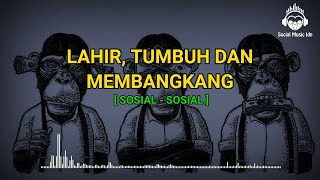 Lahir Tumbuh dan Membangkang - SOSIAL-SOSIAL (lirik)