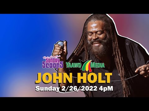 Sunday Scoops Presents John Holt