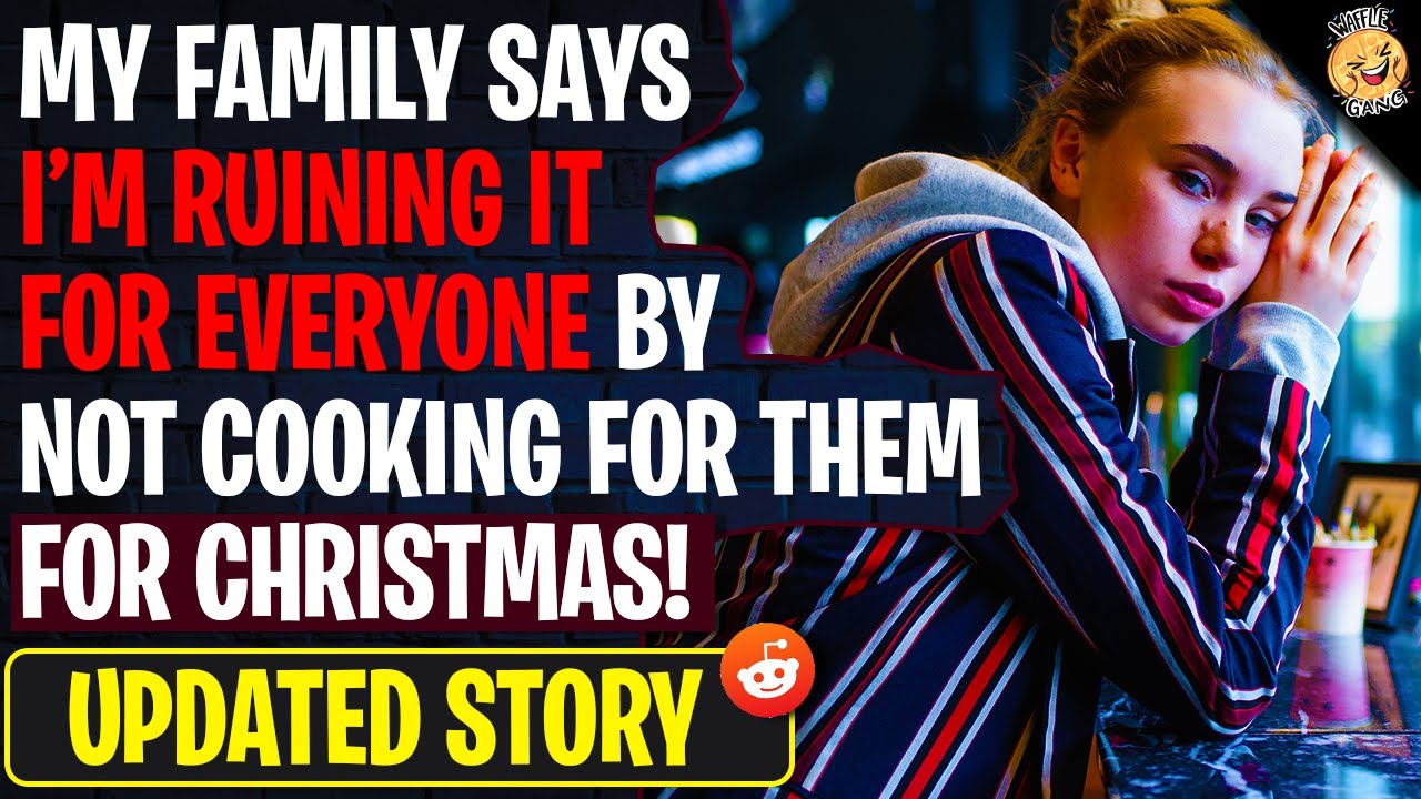 Family Says I'm Ruining For EVERYONE By Not Cooking For Them For Christmas | r/AITA