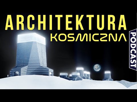 Czym się zajmuje ARCHITEKTURA KOSMICZNA i jakie ma rewolucyjne pomysły?