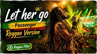 Let Her Go - Passenger (Reggae Version) Reggae Filter