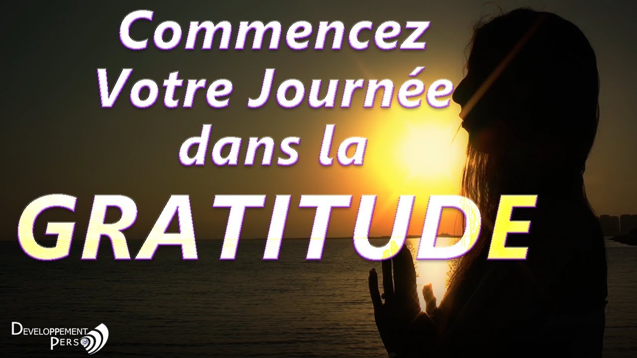 Gratitude Matinale. Commencez vos journées avec la bonne énergie !