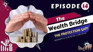THE WEALTH BRIDGE: EPISODE 14 - THE PROTECTION GAP!