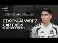 Edson Álvarez, El precio de crecer | La Selección en Tus Manos - Capítulo 9