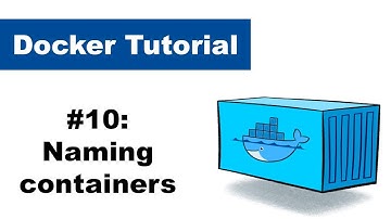 Docker Tutorial 10: Naming containers