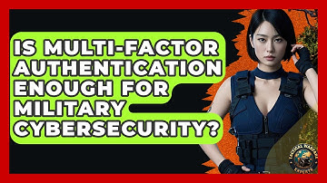 Is Multi-Factor Authentication Enough For Military Cybersecurity? - Tactical Warfare Experts
