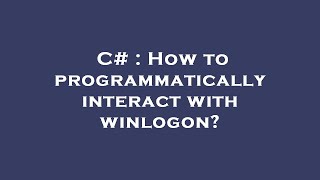 C# : How to programmatically interact with winlogon?