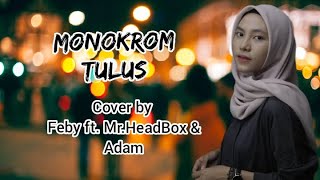 TULUS - MONOKROM || COVER BY ( Cover Feby Putri NC ft. Mr HeadBox & Adam )