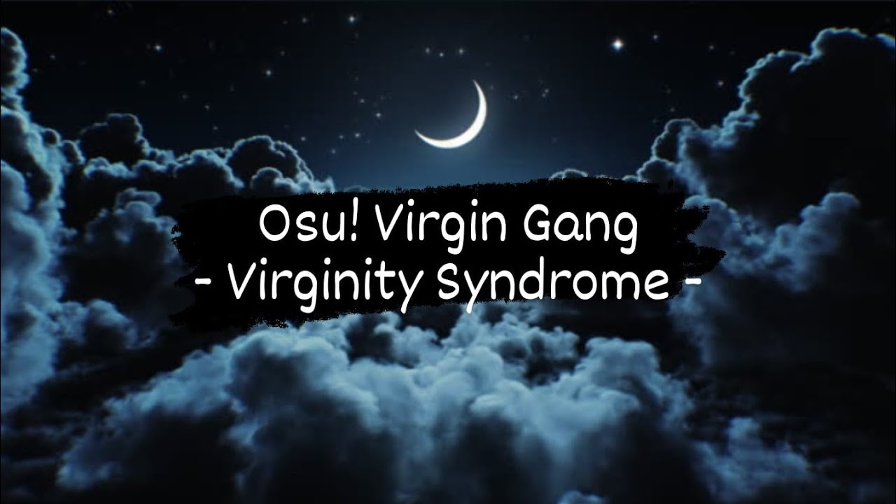 Osu! Virgin Gang " Virginity Syndrome " - Lirik dan terjemahan