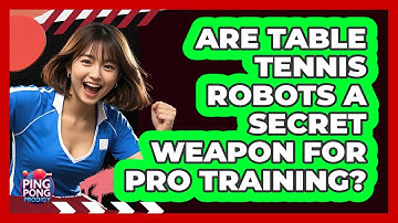 Are Table Tennis Robots A Secret Weapon For Pro Training? - Ping Pong Prodigy