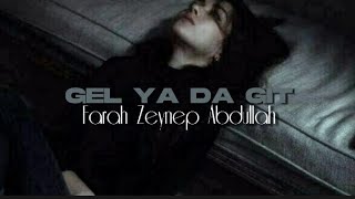 Gel Ya Da Git (speed up ve şarkı sözleri) ʚFarah Zaynep Abdullahɞ