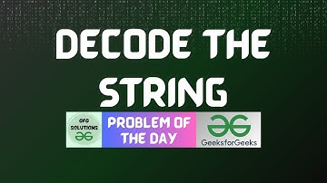 #731 GFG POTD | Decode the string | GFG Solutions | 17-09-2025
