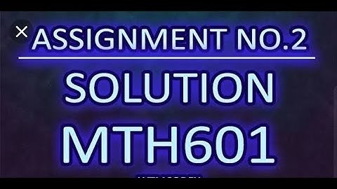 MTH601 Assignment 2 Solution Due Date 04 02 2019