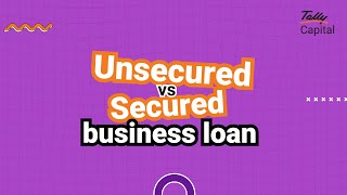 Secured vs Unsecured Business Loans: Which is Better for Your Business? | TallyCapital