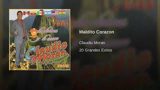 CLAUDIO MORAN//MALDITO CORAZON//EXITO