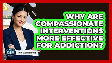 Why Are Compassionate Interventions More Effective For Addiction? - Mind Over Substance