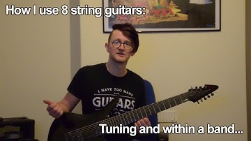 How I use 8 String Guitars: Tuning and within a band...