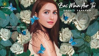 Bas Main Aur Tu Intro - Dhrriti Saharan 1 Minute New Song 2024