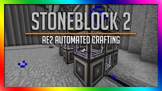 Stoneblock 2 - AE2 Auto Crafting!!! Ep: 14 [Modded Minecraft 1.12.2]