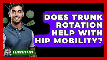 Does Trunk Rotation Help With Hip Mobility? - The Golf Xpert