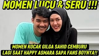 FUNNY MOMENT WHEN GILGA SAHID GETTING JEALOUS AGAIN WHEN HAPPY ASMARA GREETED HER FAN BOY!!