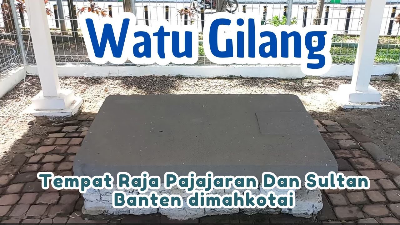 Watu Gilang Batu Pengangkatan Raja Pajajaran Dan Sultan Banten