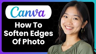 How To Soften Edges Of Photo In Canva (Complete Guide) screenshot 4