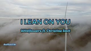I LEAN ON YOU   WILDFLOWERS