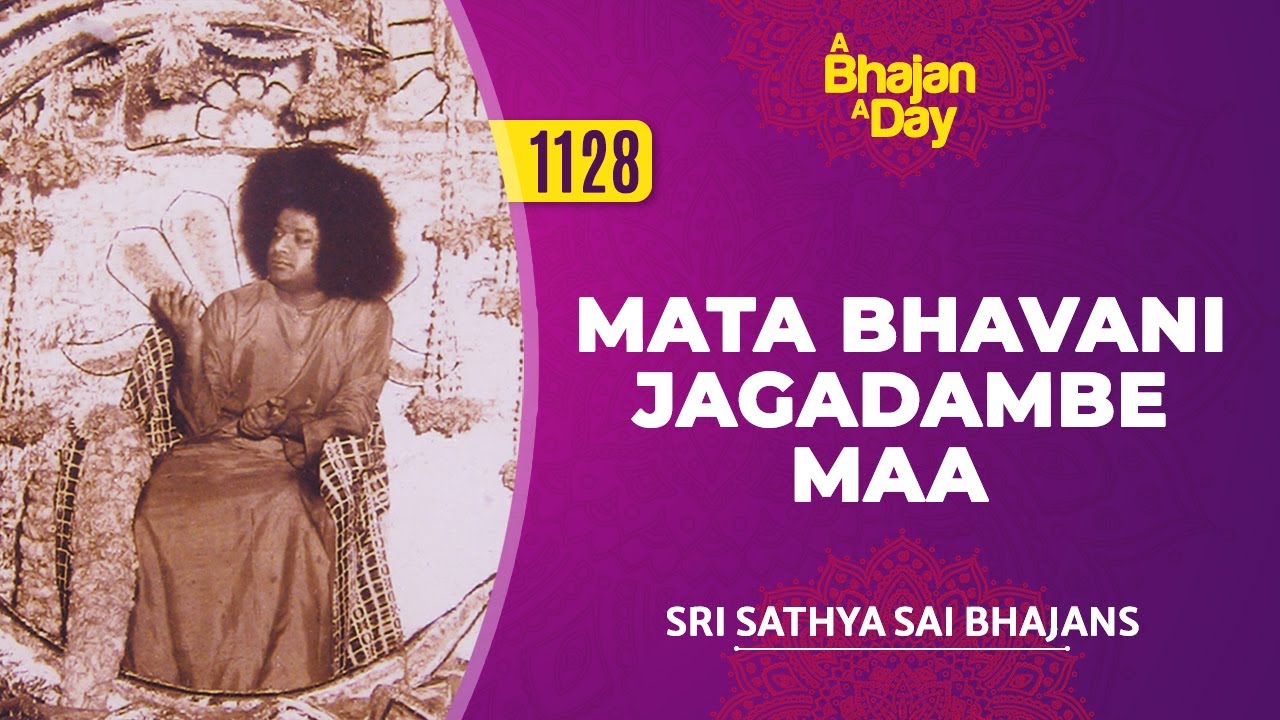 1128   Mata Bhavani Jagadambe Maa  Sri Sathya Sai Bhajans   mustlisten