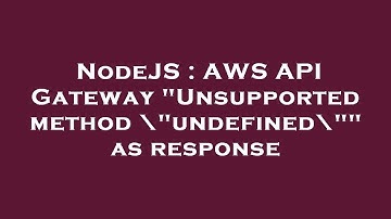 NodeJS : AWS API Gateway "Unsupported method \"undefined\"" as response