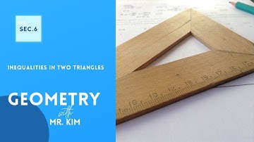Geometry - 6.6  Inequalities in Two Triangles