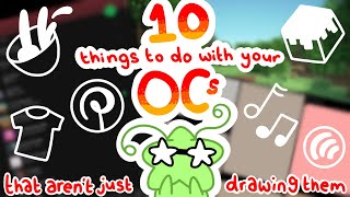 10 unique things to do with your OCs -besides drawing them