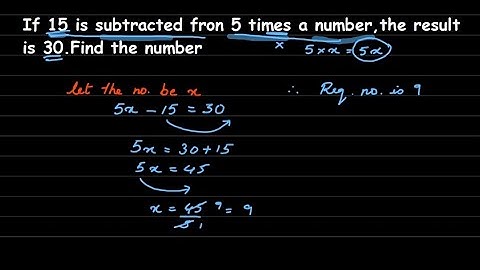 If 15 is subtracted fron 5 times a number, the result is 30. Find the number. Algebra class 6