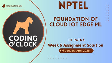 NPTEL Foundation of Cloud IoT Edge ML Week 5 Assignment Solution January - April 2025   IIT Patna