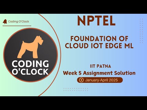 NPTEL Foundation of Cloud IoT Edge ML Week 5 Assignment Solution January - April 2025   IIT Patna