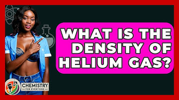 What Is The Density Of Helium Gas? - Chemistry For Everyone