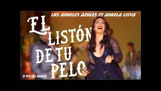 EL LISTON DE TU PELO - LOS ANGELES AZULES ft ANGELA LEIVA - PISTA O KARAOKE