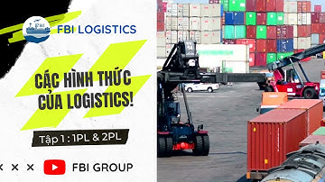 Các hình thức của Logistics - Tập 1 - 1PL & 2PL - Kiến thức Logistics | FBI GROUP