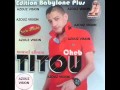 CHEB TITOU   كي راني نبغيك  AVEC ARBI RECOUS EDITION BABYLOUN PLUS   2015