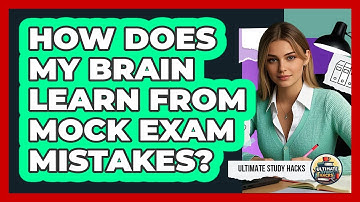 How Does My Brain Learn From Mock Exam Mistakes? - Ultimate Study Hacks