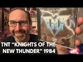 TNT “Knights of the New Thunder” 1984 Metal Revisit - Love You Long Time? Episode 13