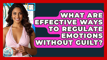 What Are Effective Ways To Regulate Emotions Without Guilt? - CBT Toolkit