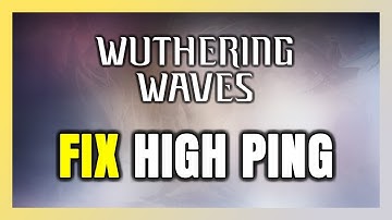 How to FIX Wuthering Waves High Ping & Packet Loss!