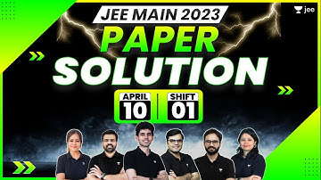 JEE Main 2023: April Attempt Paper Solution - 10th Apr - Shift 1 | JEE 2023 Paper Discussion