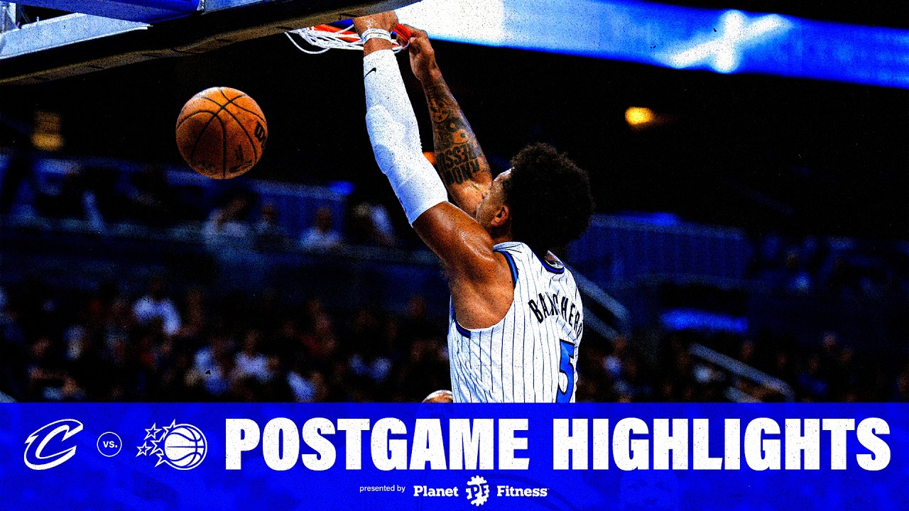 POSTGAME HIGHLIGHTS: CLEVELAND CAVALIERS VS. ORLANDO MAGIC  10.13.26 PRESENTED BY PLANET FITNESS