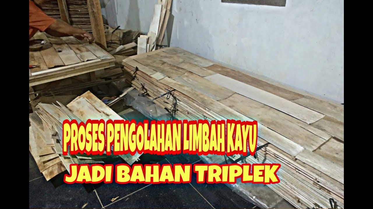 PROSES PENGOLAHAN  LIMBAH  KAYU  MENJADI BAHAN TRIPLEK 