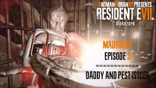 Resident Evil 7 - Madhouse Episode 3: Daddy and Pest Issues
